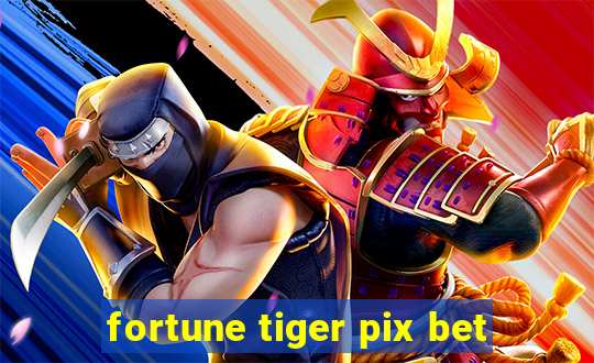 fortune tiger pix bet